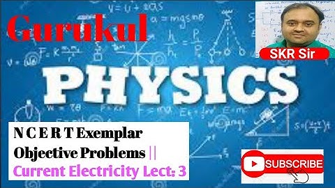N C E R T Exemplar Objective Problems ll Current Electricity Lect.- 3 || SKR Sir GURUKUL