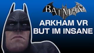 I went insane in BATMAN Arkham VR