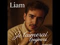 Liam Je T Aimerai Toujours