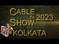 CABLE TV SHOW 2023 II KOLKATA II SAARC REGION