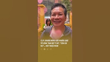 Clip: Shark Hưng giải nghĩa loạt từ lóng "mai đẹt ti ni", "còn cái nịt"... thu hút triệu view