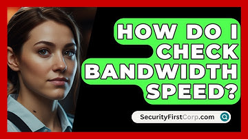 How Do I Check Bandwidth Speed? - SecurityFirstCorp.com