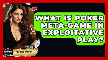 What Is Poker Meta-Game In Exploitative Play? - Poker Pro Academy