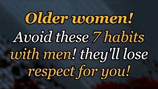 Older Women, Avoid These 7 Habits With Men! They’ll Lose Respect For You! - The Heart Code