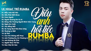 ĐIỀU ANH HỐI TIẾC, NẾU PHẢI MẤT NHAU - LK NHẠC TRẺ RUMBA XUẤT SẮC NHẤT 2024 - NHẠC TRẺ RUMBA REMIX