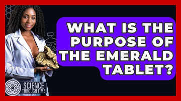 What Is The Purpose Of The Emerald Tablet? - Science Through Time