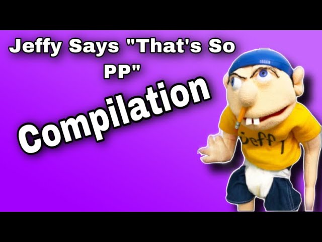 Jeffy Says “That’s So PP” Compilation