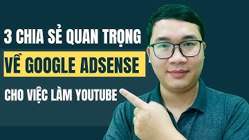 3 Chia Sẻ Quan Trọng Về Google Adsense Cho Việc Làm Youtube