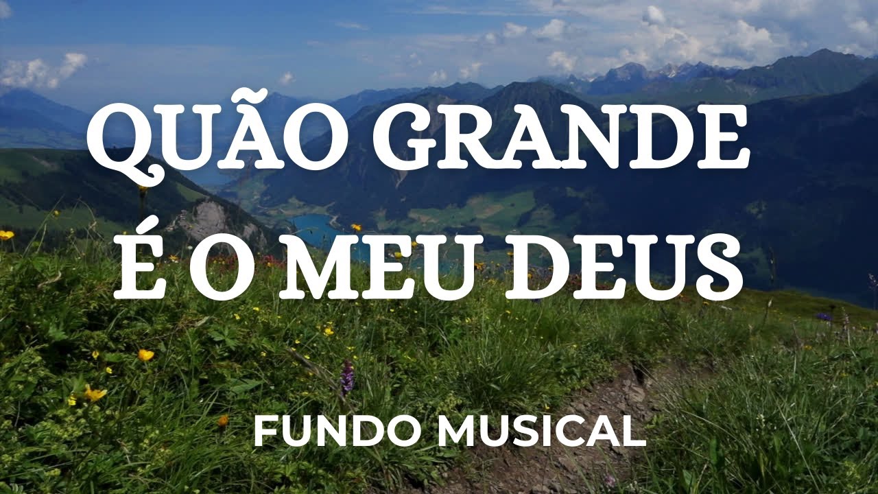Quão Grande é o meu Deus | Fundo musical para orar