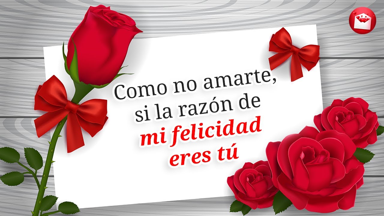 Hermoso Mensaje de Amor para ti MI AMOR Como no amarte, si la razón de