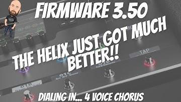 Firmware 3 50 | The Helix Just Got MUCH Better! | Dialing In... 4 Voice Chorus