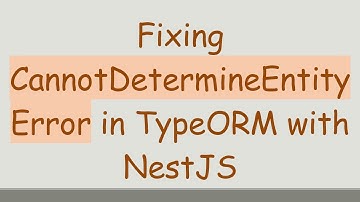 Fixing CannotDetermineEntityError in TypeORM with NestJS