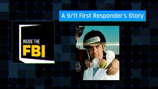 Inside the FBI Podcast: A 9/11 First Responder's Story