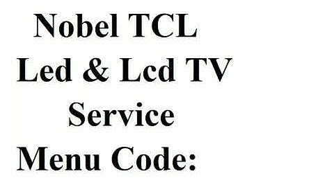 NOBEL TCL LCD & LED TV SERVICE MENU CODE UPDATE BY ALL ERROR CODE
