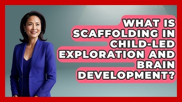 What Is Scaffolding In Child-Led Exploration And Brain Development? - Brain Development Hub