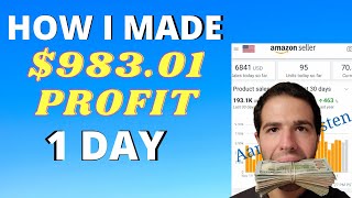 How I Made $983.01 in PROFIT in 1 Day Amazon Dropshipping