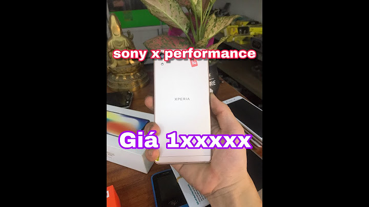 So sánh sony x performance và sony xz năm 2024