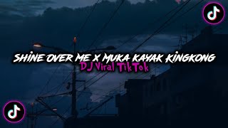 DJ Shine Over Me X Muka Kayak Kingkong [GMC REVOLUTION]