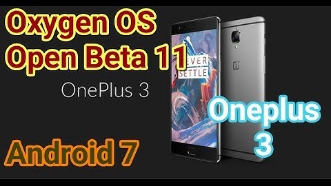 Oneplus 3: Oxygen OS Open Beta 11(Nougat)