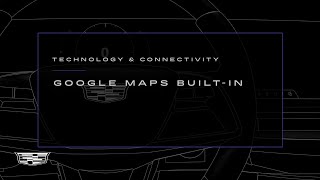 How to Access and Use Google Maps | Cadillac