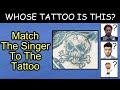 Guess the Singer from Their Tattoo