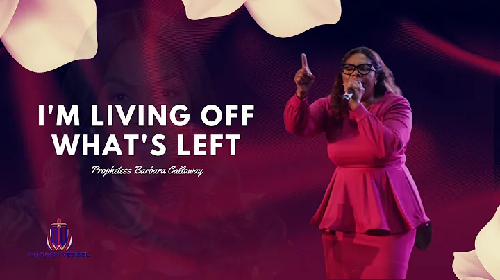 I'm Living Off What's Left | Prophetess Barbara Ca...