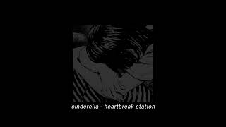 cinderella - heartbreak station 【𝐬𝐥𝐨𝐰𝐞𝐝 & 𝐫𝐞𝐯𝐞𝐫𝐛】