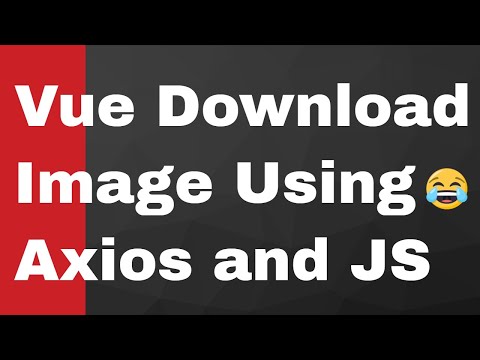 Vue.js Download Image From Server URL Using Axios and Javascript Complete Project 2020