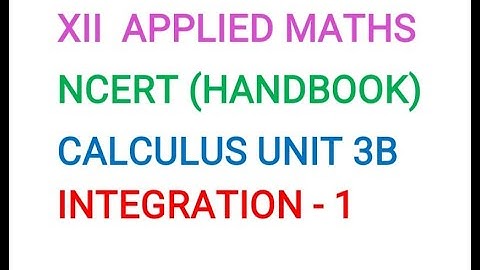 XII APPLIED MATHS CALCULUS UNIT 3B  INTEGRATION AND ITS APPLICATIONS CBSE HANDBOOK (SSM) VIDEO -1