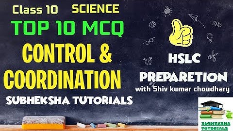 TOP 10 MCQ OF CONTROL & COORDINATION|CLASS 10|HSLC|SEBA|CBSE|NCERT|BY Shiv Kumar Choudhary #hslc