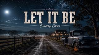 The Beatles - Let It Be (Country Style Cover) Acoustic Acoustic Version