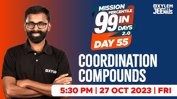 Coordination Compounds | Mission 99 2.0 - Day 55 | Xylem JEEnius