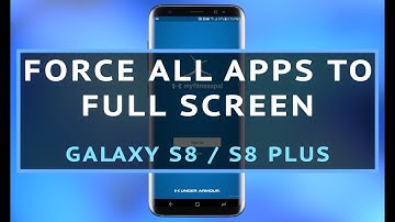 Galaxy S8 and S8 Plus: Force All Apps into Full Screen Mode