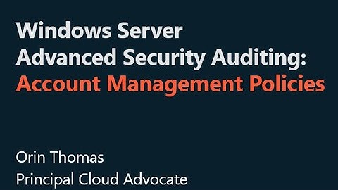 Windows Server Advanced Security Auditing: Account Management Policies