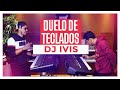 🎹 DUELO DE TECLADOS -   DJ*IVIS