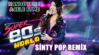 Hande Yener Acele Etme - 80's Retro SİNTY POP REMİX Resimi