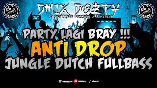 PARTY LAGI BRAY!!! ANTI DROP_JUNGLE DUTCH_FULLBASS || EDJINGMIX