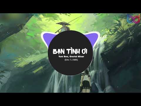 Lời Bài Hát Bạn Tình Ơi - Bạn Tình Ơi ( Eric T-J REMIX ) - Yuni Boo ft. Goctoi Mixer | Nhạc EDM 8D Tiktok Gây Nghiện Hay Nhất