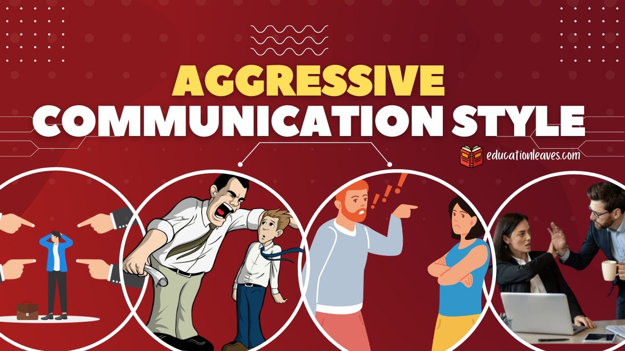 What is the Aggressive Communication Style? And how to deal with an ...
