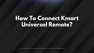 How To Connect Kmart Universal Remote?
