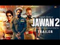 Jawan 2 official trailer 2024  shahrukh khan  new bollywood movie  filmifam 