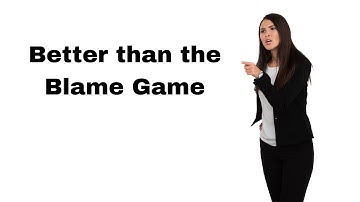 Better than the Blame Game