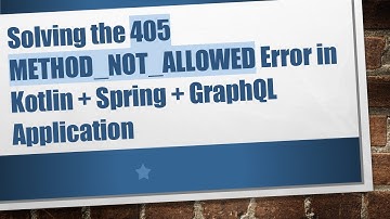 Solving the 405 METHOD_NOT_ALLOWED Error in Kotlin + Spring + GraphQL Application