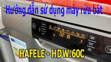 Hướng dẫn sử dụng máy rửa bát HAFELE -HDW F60C chi tiết