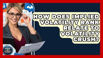 How Does Implied Volatility Rank Relate To Volatility Crush? - Stock and Options Playbook