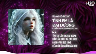 TÌNH EM LÀ ĐẠI DƯƠNG REMIX - CẦM X DUY MẠNH X PHATT X H2O