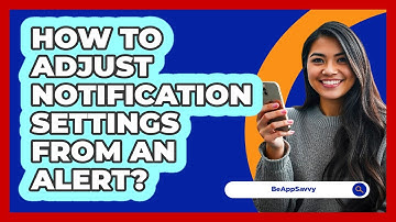 How To Adjust Notification Settings From An Alert?