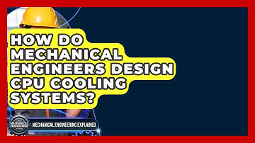 How Do Mechanical Engineers Design CPU Cooling Systems? - Mechanical Engineering Explained
