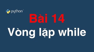 Bài 14 Vòng lặp while | while loop in Python