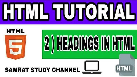 HTML TUTORIAL : 02 - HEADINGS IN HTML
